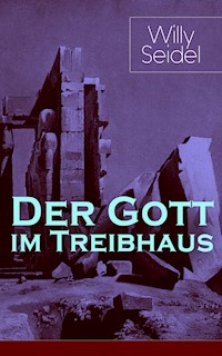 Der Gott im Treibhaus - Willy Seidel - ebook