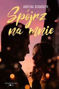 Spójrz na mnie - Angelika Ślusarczyk - ebook