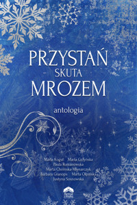 Przystań skuta mrozem - Marta Gidyńska, Barbara Granops , Marta Choińska-Młynarczyk, Paula Rumanowska, Marta Kogut, Marta Ołpińska, Justyna Sosnowska - ebook