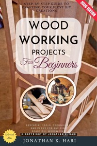 Woodworking Projects for Beginners: - Jonathan K. Hari - ebook