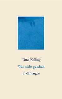 Was nicht geschah - Timo Kölling - ebook