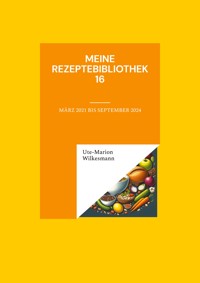 Meine Rezeptebibliothek 16 - Ute-Marion Wilkesmann - ebook