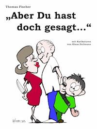 Aber Du hast doch gesagt… - Thomas Fischer - ebook