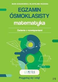 Egzamin ósmoklasisty Matematyka Zadania z rozwiązaniami Geometria - Kossakowska Beata, Paczesna Władysława - książka