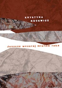 Jeszcze wczoraj miałam raka - Gucewicz Krystyna - książka