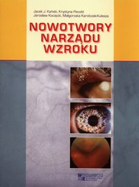 Nowotwory narządu wzroku - Kański Jacek J., Pecold Krystyna, Kocięcki Jarosław, Karolczak-Kulesza Małgorzata - książka
