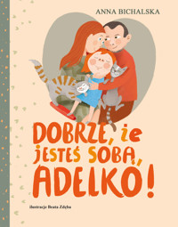 Dobrze, że jesteś sobą, Adelko! - Anna Bichalska - ebook + książka