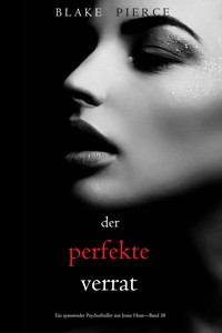 Der perfekte Verrat (Ein spannender Psychothriller mit Jessie Hunt—Band 38) - Blake Pierce - ebook