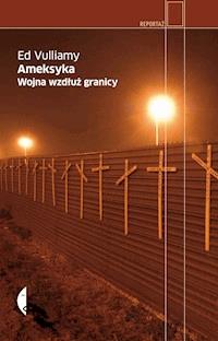 Ameksyka Wojna wzdłuż granicy - Ed Vulliamy - ebook