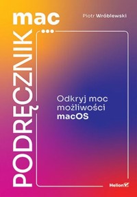 MacPodręcznik Odkryj moc możliwości macOS - Wróblewski Piotr - książka