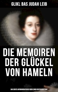 Die Memoiren der Glückel von Hameln: Das erste autobiografische Werk einer deutschen Frau - Glikl bas Judah Leib - ebook