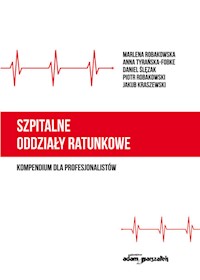 Szpitalne oddziały ratunkowe - kompendium dla profesjonalistów - Marlena Robakowska, Anna Tyrańska-Fobke, Daniel Ślęzak, Piotr Robakowski, Jakub Kraszewski - książka