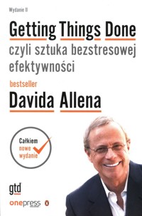 Getting Things Done czyli sztuka bezstresowej efektywności - David Allen - książka