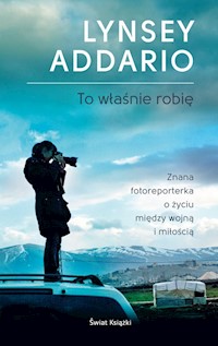 To właśnie robię - Lynsey Addario - książka