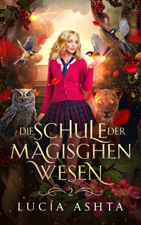 Die Schule der magischen Wesen - Jahr 2 - Lucia Ashta - ebook