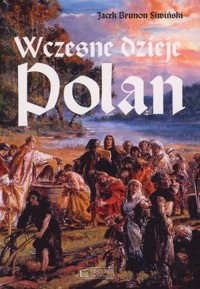 Wczesne dzieje Polan - Jacek Brunon Siwiński - książka