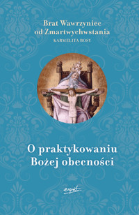 O praktykowaniu Bożej obecności - Brat Wawrzyniec od Zmartwychwstania - książka