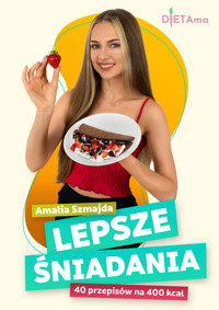 LEPSZE ŚNIADANIA. Lepsze Śniadania. 40 przepisów na 400 kcal - Amalia Szmajda - ebook