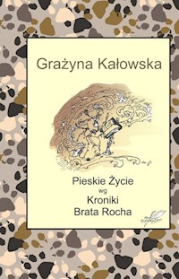 Pieskie Życie wg Kroniki Brata Rocha - Kałowska Grażyna - książka