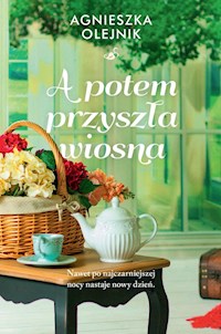 A potem przyszła wiosna - Agnieszka Olejnik - ebook + audiobook + książka