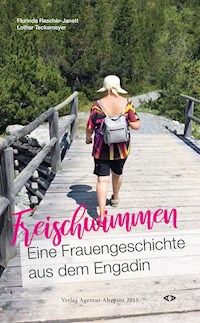 Freischwimmen. Eine Frauengeschichte aus dem Engadin - Flurinda Raschèr-Janett - ebook