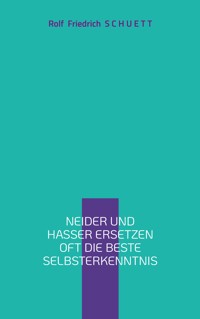 Neider und Hasser ersetzen oft die beste Selbsterkenntnis - Rolf  Friedrich Schuett - ebook