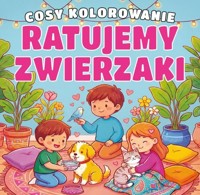 Ratujemy zwierzaki. Cosy kolorowanie - zbiorowa praca - książka