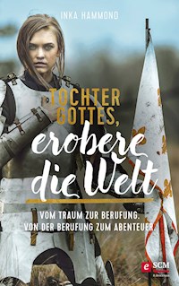 Tochter Gottes, erobere die Welt - Inka Hammond - ebook