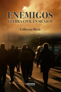 Enemigos. Guerra Civil en México - Gilberto Meza - ebook