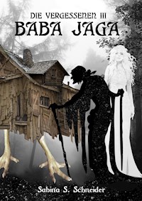 Die Vergessenen: Baba Jaga - Buch 3 - Sabina S. Schneider - ebook