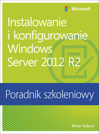 Instalowanie i konfigurowanie Windows Server 2012 R2 Poradnik szkoleniowy - Tulloch Mitch - książka