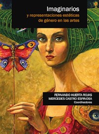 Imaginarios y representaciones estéticas de género en las artes - Fernando Huerta Rojas - ebook