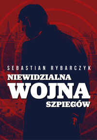 Niewidzialna wojna szpiegów - Rybarczyk Sebastian - książka