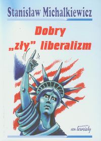 Dobry zły liberalizm - Stanisław Michalkiewicz - książka