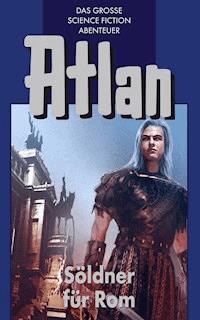 Atlan 7: Söldner für Rom (Blauband) - Hans Kneifel - ebook