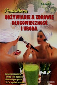 Prawidłowe odżywianie a zdrowie długowieczność i uroda - Biernat Jadwiga - książka
