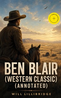 BEN BLAIR (Western Classic) (Annotated) - Lillibridge Will - ebook