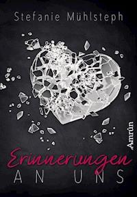 Erinnerungen an uns - Stefanie Mühlsteph - ebook