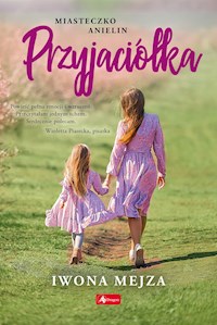 Przyjaciółka. Miasteczko Anielin, tom 1 - Mejza Iwona - ebook