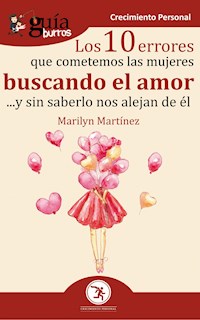GuíaBurros Los 10 errores que cometemos las mujeres buscando el amor - Marilyn Martínez - ebook