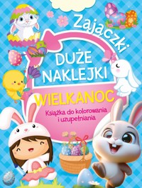 Duże naklejki. Książka do kolorowania i uzupełniania. Wielkanoc Zajączki - zbiorowa praca - książka