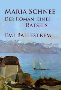 Maria Schnee – Der Roman eines Rätsels - Emi Ballestrem - ebook