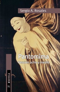 Pantomima. Versión ocho y medio - Sergio A. Rosales - ebook