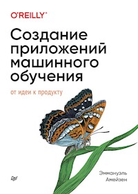 Создание приложений машинного обучения: от идеи к продукту - Эммануэль Амейзен - ebook