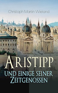 Aristipp und einige seiner Zeitgenossen - Christoph Martin Wieland - ebook