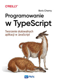 Programowanie w TypeScript. Tworzenie skalowalnych aplikacji w JavaScript - Boris Cherny - książka