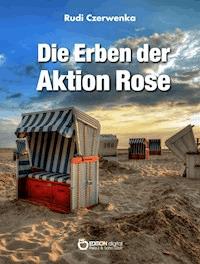 Die Erben der Aktion Rose - Rudi Czerwenka - ebook