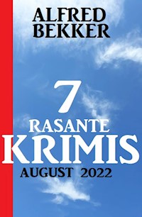 7 rasante Krimis August 2022 - Alfred Bekker - ebook
