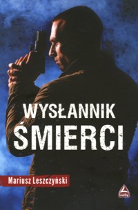 Wysłannik śmierci - Mariusz Leszczyński - ebook + książka