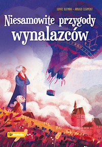 Niesamowite przygody wynalazców - Blitman Sophie, Clermont Arnaud - książka